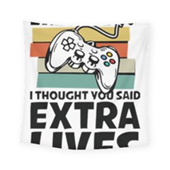 Video Gamer T- Shirt Exercise I Thought You Said Extra Lives - Gamer T- Shirt Square Tapestry (small) by maxcute