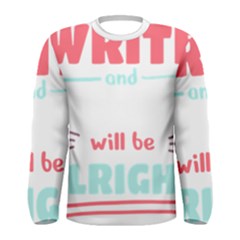 Writer Gift T- Shirt Just Write And Everything Will Be Alright T- Shirt Men s Long Sleeve Tee by maxcute