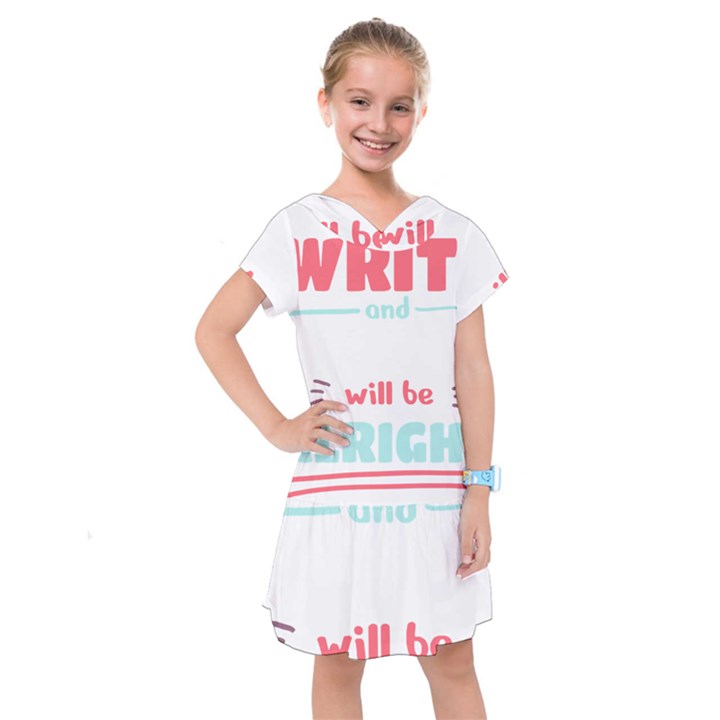 Writer Gift T- Shirt Just Write And Everything Will Be Alright T- Shirt Kids  Drop Waist Dress