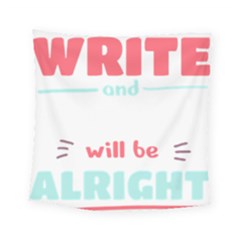 Writer Gift T- Shirt Just Write And Everything Will Be Alright T- Shirt Square Tapestry (small) by maxcute