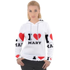 I Love Mary Women s Overhead Hoodie by ilovewhateva