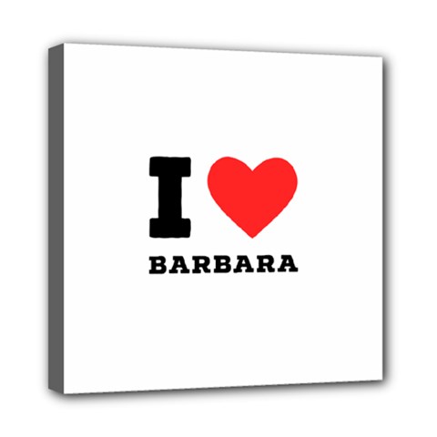 I Love Barbara Mini Canvas 8  X 8  (stretched) by ilovewhateva