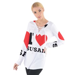 I Love Susan Tie Up Tee by ilovewhateva