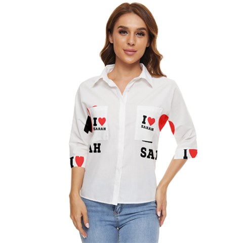 I Love Sarah Women s Quarter Sleeve Pocket Shirt by ilovewhateva