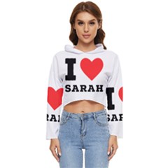 I Love Sarah Women s Lightweight Cropped Hoodie by ilovewhateva