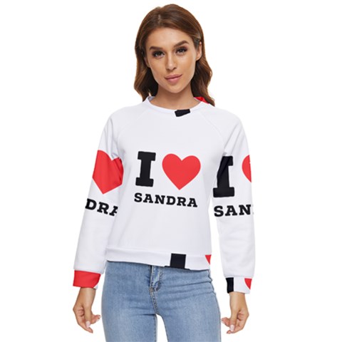 I Love Sandra Women s Long Sleeve Raglan Tee by ilovewhateva