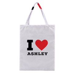 I Love Ashley Classic Tote Bag by ilovewhateva