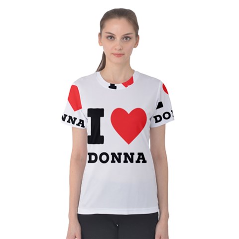 I Love Donna Women s Cotton Tee by ilovewhateva