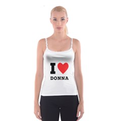 I Love Donna Spaghetti Strap Top by ilovewhateva