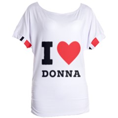 I Love Donna Women s Oversized Tee by ilovewhateva