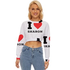 I Love Sharon Lightweight Long Sleeve Sweatshirt by ilovewhateva