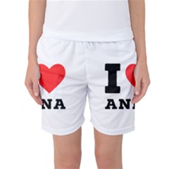 I Love Anna Women s Basketball Shorts by ilovewhateva