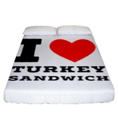 I Love Turkey Sandwich Fitted Sheet (king Size) by ilovewhateva