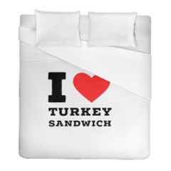 I Love Turkey Sandwich Duvet Cover (full/ Double Size) by ilovewhateva