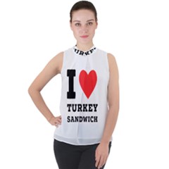 I Love Turkey Sandwich Mock Neck Chiffon Sleeveless Top by ilovewhateva