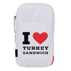 I Love Turkey Sandwich Waist Pouch (large) by ilovewhateva