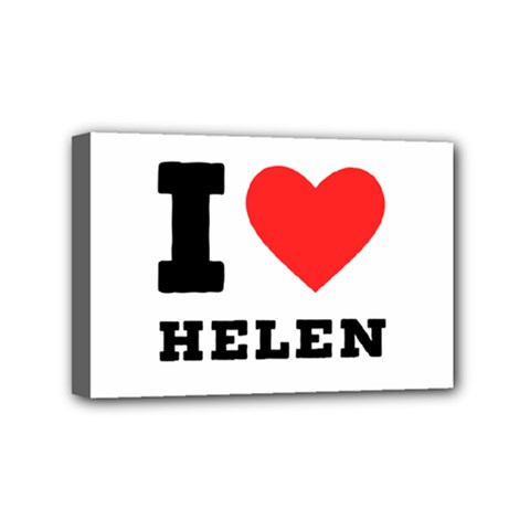 I Love Helen Mini Canvas 6  X 4  (stretched) by ilovewhateva
