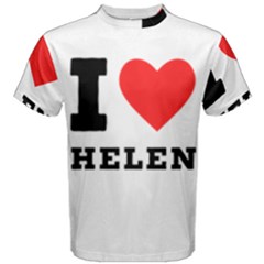 I Love Helen Men s Cotton Tee by ilovewhateva