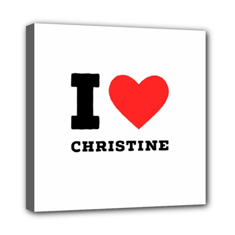 I Love Christine Mini Canvas 8  X 8  (stretched) by ilovewhateva