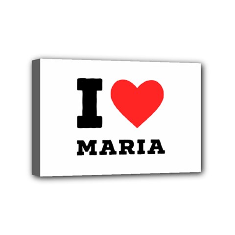 I Love Maria Mini Canvas 6  X 4  (stretched) by ilovewhateva