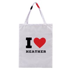 I Love Heather Classic Tote Bag by ilovewhateva