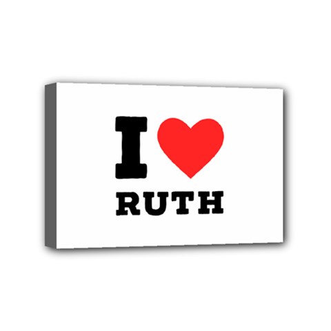 I Love Ruth Mini Canvas 6  X 4  (stretched) by ilovewhateva