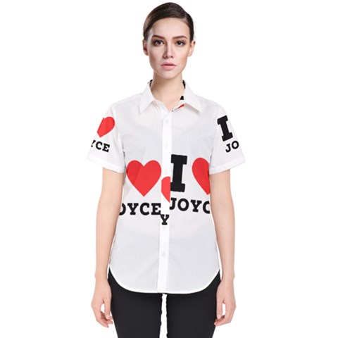 I Love Joyce Women s Short Sleeve Shirt by ilovewhateva