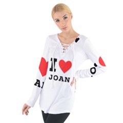 I Love Joan  Tie Up Tee by ilovewhateva