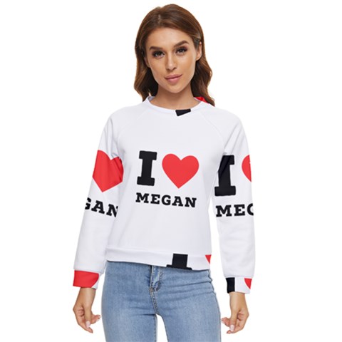 I Love Megan Women s Long Sleeve Raglan Tee by ilovewhateva