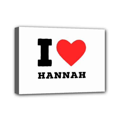 I Love Hannah Mini Canvas 7  X 5  (stretched) by ilovewhateva