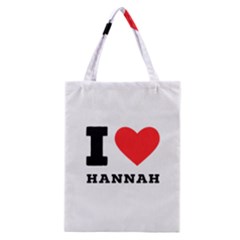 I Love Hannah Classic Tote Bag by ilovewhateva