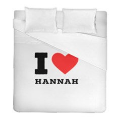 I Love Hannah Duvet Cover (full/ Double Size) by ilovewhateva