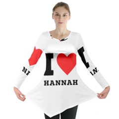 I Love Hannah Long Sleeve Tunic  by ilovewhateva