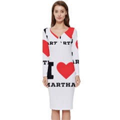 I Love Martha Long Sleeve V-neck Bodycon Dress  by ilovewhateva