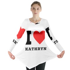 I Love Kathryn Long Sleeve Tunic  by ilovewhateva