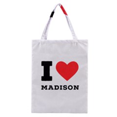 I Love Madison  Classic Tote Bag by ilovewhateva