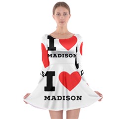 I Love Madison  Long Sleeve Skater Dress by ilovewhateva