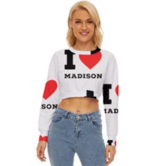 I Love Madison  Lightweight Long Sleeve Sweatshirt by ilovewhateva