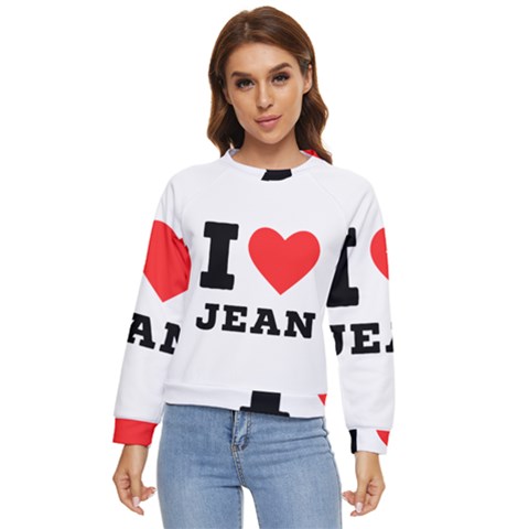 I Love Jean Women s Long Sleeve Raglan Tee by ilovewhateva