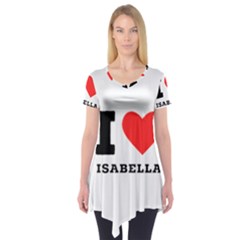 I Love Isabella Short Sleeve Tunic  by ilovewhateva