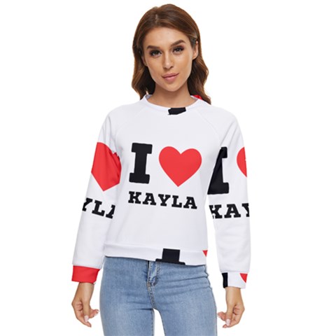 I Love Kayla Women s Long Sleeve Raglan Tee by ilovewhateva