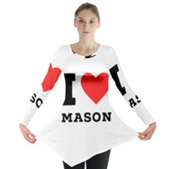 I Love Mason Long Sleeve Tunic  by ilovewhateva