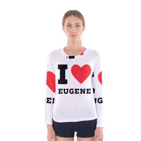 I Love Eugene Women s Long Sleeve Tee by ilovewhateva