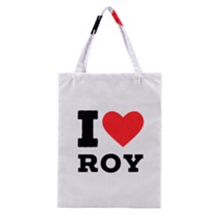 I Love Roy Classic Tote Bag by ilovewhateva