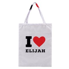 I Love Elijah Classic Tote Bag by ilovewhateva