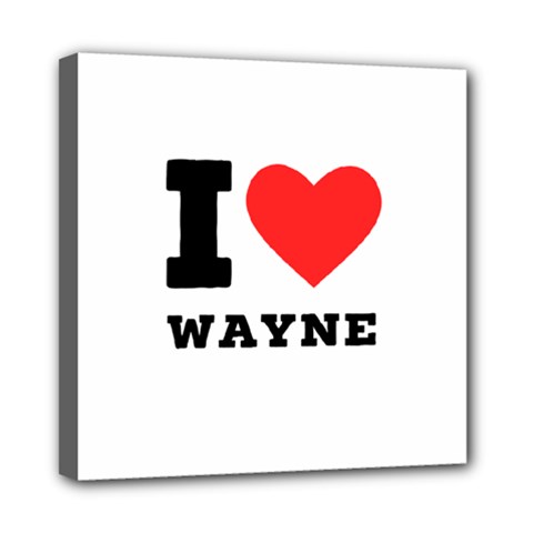 I Love Wayne Mini Canvas 8  X 8  (stretched) by ilovewhateva