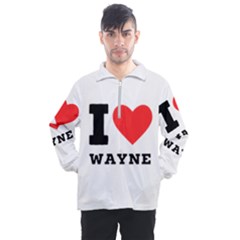 I Love Wayne Men s Half Zip Pullover by ilovewhateva