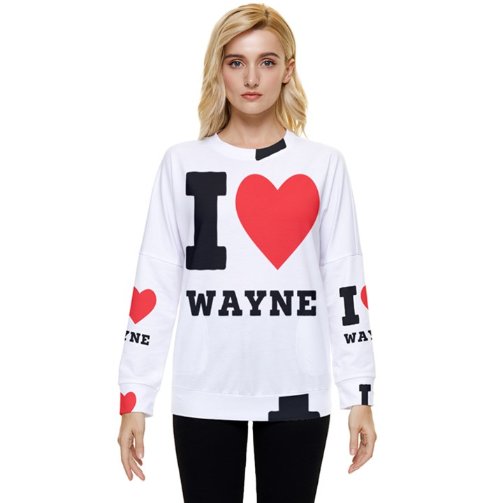 I love wayne Hidden Pocket Sweatshirt