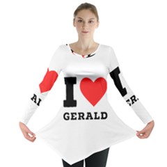 I Love Gerald Long Sleeve Tunic  by ilovewhateva