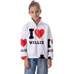 I Love Willie Kids  Half Zip Hoodie by ilovewhateva